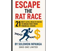 ESCAPE THE RAT RACE: 21 Next-Level Wealth Hacks to Break Free From Financial Chains