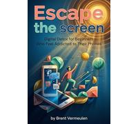 Escape the Screen: Digital Detox for Beginners Who Feel Addicted to Their Phones