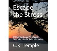 Escape the Stress: 36 Uplifting Large Print Word Search Puzzles for Relaxation & Joy