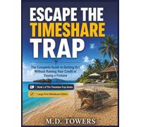 Escape the Timeshare Trap: A Large Print Workbook for Owners Who Want Out Without Ruining Their Credit or Paying Another Bad Exit Company: Large Print Edition (The Timeshare Trap Series)
