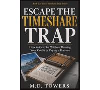Escape the Timeshare Trap: The Complete Guide to Getting Out of Debt Without Ruining Your Credit: 1 (The Timeshare Trap Series)