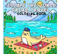Escape the World: Dream Travel Coloring Book - Adorable Animal Adventures Across Magical Landscapes for Kids and Adults
