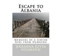 Escape to Albania: Memoirs of a Jewish Girl from Hamburg: Volume 24 (Albanian Studies)