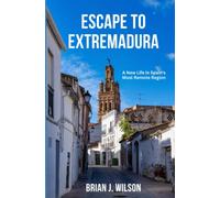 Escape to Extremadura: A New Life in Spain's Most Remote Region