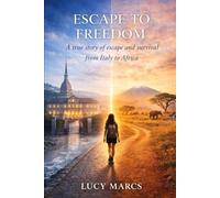 ESCAPE TO FREEDOM: A true story of escape and survival from Italy to Africa