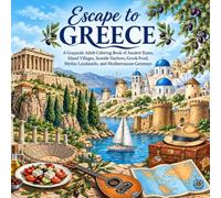 Escape to Greece: A Grayscale Adult Coloring Book of Ancient Ruins, Greek Islands, Seaside Villages, Historic Landmarks, Food, Festivals, and Mediterranean Adventures (Beautiful Escapes in Grayscale)