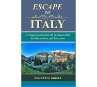 Escape To Italy: 11 Unique Destinations Off the Beaten Path For Fun, Culture, and Relaxation