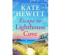 Escape to Lighthouse Cove: The BRAND NEW romantic coastal escape from million-copy bestseller Kate Hewitt for 2026