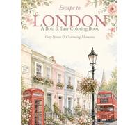 Escape to London: A Bold & Easy Coloring Book for Adults - 51 Relaxing London Scenes of Cozy Streets, Flower Markets, Tearooms & Charming Moments