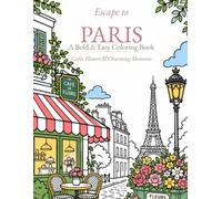 Escape to Paris: A Bold & Easy Coloring Book for Adults - 51 Relaxing Paris Scenes of Sidewalk Cafés, Flower Markets, Patisseries & Charming Moments