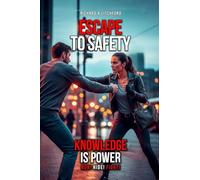 Escape To Safety A Practical Guide to Awareness, Avoidance, and Survival in an Unpredictable World