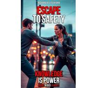 Escape To Safety A Practical Guide to Awareness, Avoidance, and Survival in an Unpredictable World