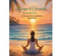 Escape to Serenity: Ocean Retreats: A Calming Coloring Book for Relaxation