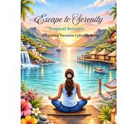 Escape to Serenity: Tropical Retreats: A Calming Coloring Book for Relaxation