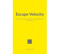 Escape Velocity: Im Bann der Beschleunigung - wie die digitale Welt uns ausbrennt
