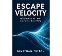 Escape Velocity: The Race to AGI and the Fate of Everything