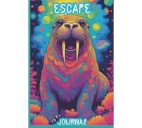 Escape: Vibrant Walrus Journal Notebook for Creative Writing, Reflection, Dream Recording, Retreat to the Unknown, Get Away and Write.