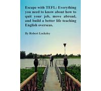 Escape with TEFL: Everything you need to know about how to quit your job, move abroad, and build a better life teaching English overseas.