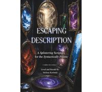 Escaping Description: A Splintering Scripture for the Syntactically Frantic