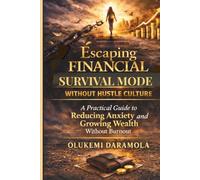 Escaping Financial Survival Mode Without Hustle Culture: A Practical Guide to Financial Stability, Reducing Anxiety and Growing Wealth Without Burnout