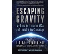 Escaping Gravity: My Quest to Transform NASA and Launch a New Space Age