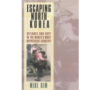 Escaping North Korea: Defiance and Hope in the World’s Most Repressive Country