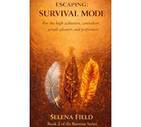Escaping: Survival Mode: For The High-Achievers, Caretakers, People-Pleasers and Performers. (Surviving Isn't Living: A Phoenix Soulworks Burnout Series)