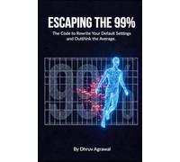 Escaping the 99%: The Code to Rewrite Your Default Settings and Outthink the Average.