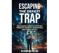 Escaping the Deficit Trap: Reclaiming America's Future Through Growth, Innovation, and Smart Policy
