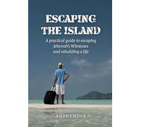 Escaping the Island: A practical guide to escaping Jehovah’s Witnesses and rebuilding a life