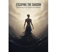 Escaping The Shadow: Reclaiming Your Power And Identity