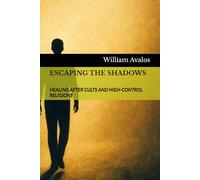 ESCAPING THE SHADOWS: HEALING AFTER CULTS AND HIGH-CONTROL RELIGIONS (The Quiet Warrior Series)