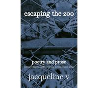escaping the zoo: poetry and prose