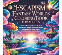Escapism Fantasy Worlds Coloring Book for Adults: Intricate Fantasy Worlds, Magical Landscapes, Hidden Details and Dreamlike Scenes for Stress Relief, Mindfulness and Creative Escape