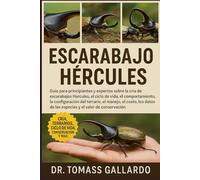ESCARABAJO HÉRCULES: Guía para principiantes y expertos sobre la cría de escarabajos Hércules, el ciclo de vida, el comportamiento, la configuración ... de las especies y el valor de conservación