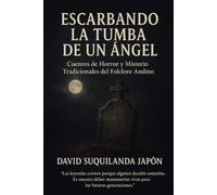 Escarbando la tumba de un Angel: Cuentos de horror y misterio tradicionales del folklore andino