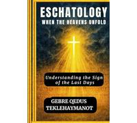 ESCATHOLOGY WHEN THE HEAVENS UNFOLD: Understanding the Sign of the Last Days
