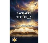Escatologia 1: A Esperança Cristã e os Eventos Finais à Luz das Escrituras: 4 (Bacharel de Teologia Bíblica Em Curso Livre)