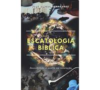 Escatologia Bíblica: Descobrindo o oculto na revelação