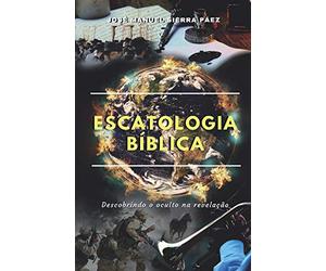 Escatologia Bíblica: Descobrindo o oculto na revelação