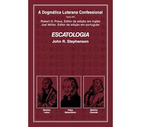 Escatologia: DOGMÁTICA LUTERANA CONFESIONALE XIII (DOGMÁTICA LUTERANA CONFESSIONAL)