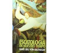 Escatología en nuestro tiempo: Las cosas últimas del hombre y el cristianismo (Ensayo)