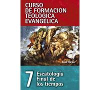 Escatología Final De Los Tiempos: 07 (Curso de formación teológica evangélica)