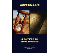 Escatologia: O Futuro da Humanidade
