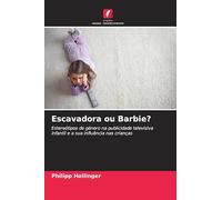 Escavadora ou Barbie?: Estereótipos de género na publicidade televisiva infantil e a sua influência nas crianças