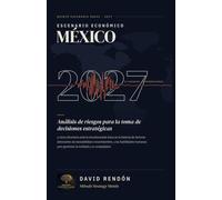 Escenario Económico México 2027: Análisis de riesgos para la toma de decisiones estratégicas y cómo afrontarlo ante la simultaneidad única en la ... Económicos México y América Latina.)