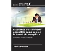 Escenarios de suministro energético como guía en la transición energética: Posibilidades - Límites - Perspectivas