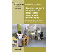 Escenarios para Un Desarrollo psicológico sano y sus Dificultades. Reflexiones Sobre La Vida En La Infancia y La Adolescencia (Temas de infancia)