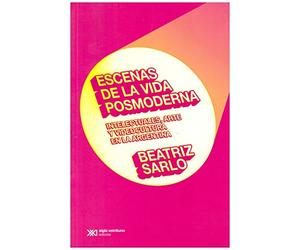 Escenas De La Vida Posmoderna Intelectuales Arte Y Videocul