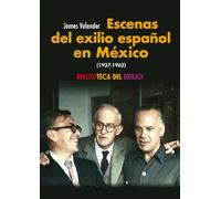 Escenas del exilio español en México (1937-1962) (Biblioteca del Exilio, Col. Anejos)
